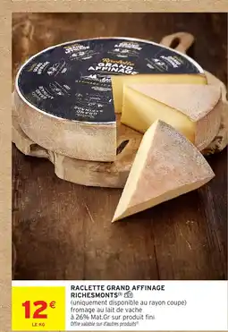 Intermarché Hyper RICHESMONTS Raclette grand affinage offre