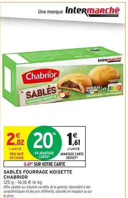 Intermarché Hyper CHABRIOR Sablés fourrage noisette offre