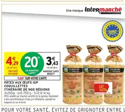 Intermarché Hyper ITINÉRAIRE DE NOS RÉGIONS Pâtes aux œufs igp coquillettes offre