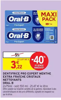Intermarché Hyper ORAL B Dentifrice pro expert menthe extra fraîche cristaux nettoyants offre
