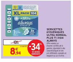 Intermarché Hyper ALWAYS Serviettes hygiéniques ultra normal plus t1 x104 offre