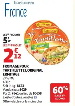 Auchan ERMITAGE Fromage pour tartiflette l'original offre