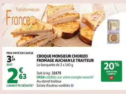 Auchan AUCHAN LE TRAITEUR Croque monsieur chorizo fromage offre