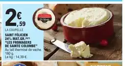 E.Leclerc LES FROMAGERS DE SAINTE COLOMBE Saint félicien 24% mat.gr. offre