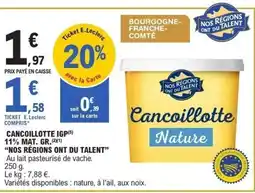 E.Leclerc NOS RÉGIONS ONT DU TALENT cancoillotte igp 11% mat. gr. offre