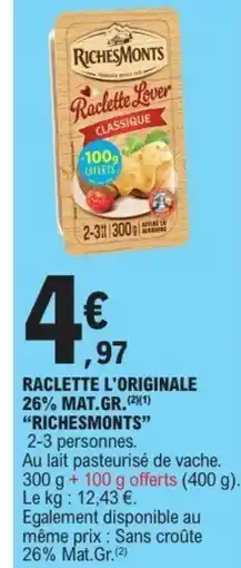 E.Leclerc RICHESMONTS Raclette l'originale 26% mat.gr offre