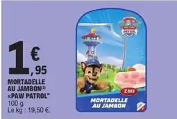 E.Leclerc PAW PATROL Mortadelle au jambon offre