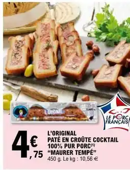 E.Leclerc L'ORIGINAL PÂTÉ EN CROÛTE COCKTAIL 100% PUR PORC 'MAURER TEMPÉ' offre