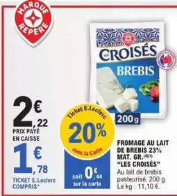 E.Leclerc FROMAGE AU LAIT DE BREBIS 23% MAT. GR. 'LES CROISÉS' offre