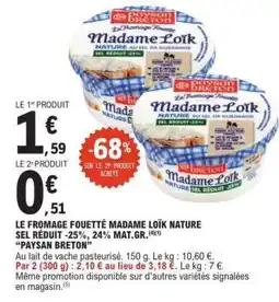 E.Leclerc LE FROMAGE FOUETTÉ MADAME LOÏK NATURE SEL RÉDUIT -25% offre