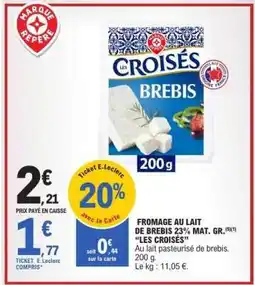 E.Leclerc FROMAGE AU LAIT DE BREBIS 23% MAT. GR. 'LES CROISÉS' offre