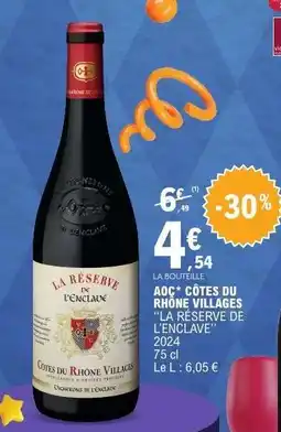 E.Leclerc AOC* CÔTES DU RHÔNE VILLAGES “LA RÉSERVE DE L'ENCLAVE” offre