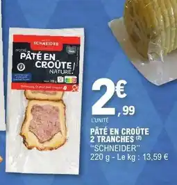 E.Leclerc PÂTÉ EN CROÛTE 2 TRANCHES SCHNEIDER offre