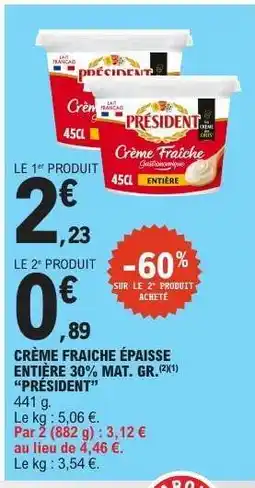 E.Leclerc CRÈME FRAICHE ÉPAISSE ENTIÈRE 30% MAT. GR. “PRÉSIDENT” offre