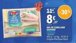 E.Leclerc DOS DE CABILLAUD SAUVAGE SURGELÉ “ESCAL” offre