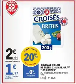 E.Leclerc LES CROISÉS Fromage au lait de brebis 23% mat. gr. offre