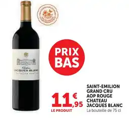 Super U Chateau jacques blanc saint-emilion grand cru aop rouge offre