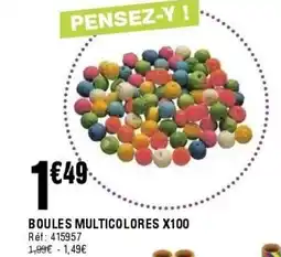 La Foir'Fouille Boules multicolores x100 offre