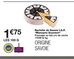 Monoprix MONOPRIX GOURMET Raclette de Savoie I.G.P. offre