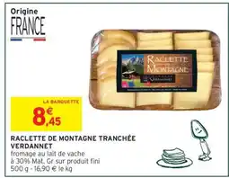 Intermarché RACLETTE DE MONTAGNE TRANCHÉE VERDANNET offre