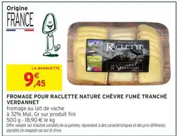 Intermarché FROMAGE POUR RACLETTE NATURE CHÈVRE FUMÉ TRANCHÉ VERDANNET offre
