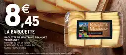 Intermarché RACLETTE DE MONTAGNE TRANCHÉE VERDANNET offre