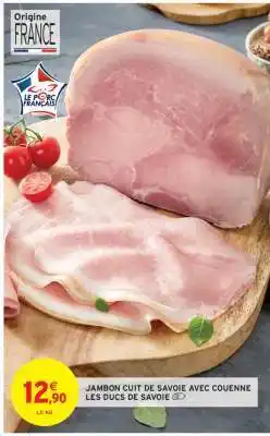 Intermarché JAMBON CUIT DE SAVOIE AVEC COUENNE LES DUCS DE SAVOIE offre