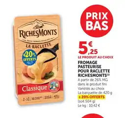 Maximarché RICHEMONTS Fromage pasteurise pour raclette offre