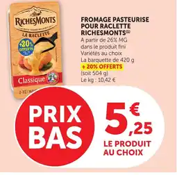 Bi1 RICHESMONTS Fromage pasteurise pour raclette offre
