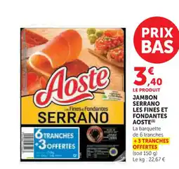 Super U AOSTE Jambon serrano les fines et fondantes offre