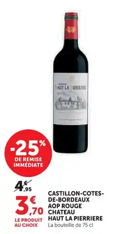 Super U CHATEAU HAUT LA PIERRIERE Castillon-cotes- de-bordeaux aop rouge offre