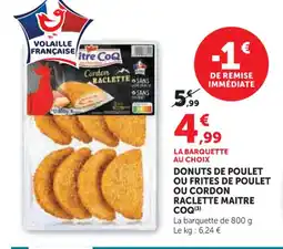 Super U MAITRE COQ Donuts de poulet ou frites de poulet ou cordon raclette offre