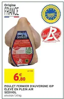 Intermarché POULET FERMIER D'AUVERGNE IGP ÉLEVÉ EN PLEIN AIR SEDIVOL offre