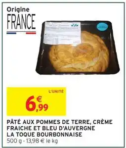 Intermarché PÂTÉ AUX POMMES DE TERRE, CRÈME FRAICHE ET BLEU D'AUVERGNE LA TOQUE BOURBONNAISE offre