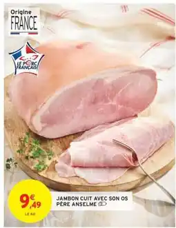 Intermarché JAMBON CUIT AVEC SON OS PÈRE ANSELME offre