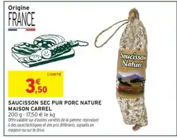 Intermarché SAUCISSON SEC PUR PORC NATURE MAISON CARREL offre