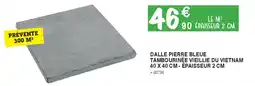 Chretien Matériaux Dalle pierre bleue tambourinée vieillie du vietnam offre