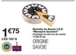 Monop' MONOPRIX GOURMET Raclette de Savoie I.G.P. offre