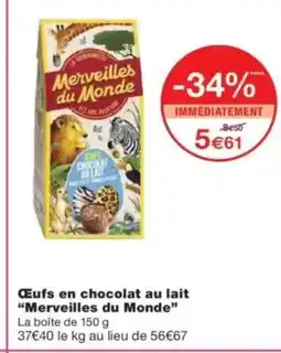 Monop' MERVEILLES DU MONDEe Œufs en chocolat au lait offre