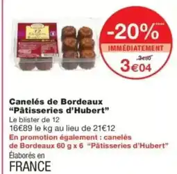 Monop' PÂTISSERIES D'HUBERT Canelés de Bordeaux offre