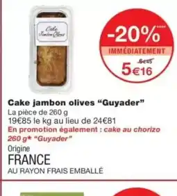 Monop' GUYADER Cake jambon olives offre