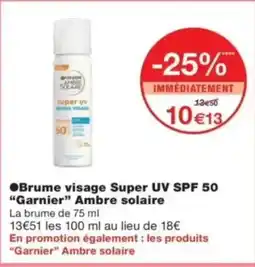 Monop' GARNIER Brume visage Super UV SPF 50 Ambre solaire offre
