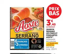 Super U AOSTE Jambon serrano les fines et fondantes offre