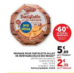 Super U Fromage pour tartiflette au lait de montagne délice des neiges offre