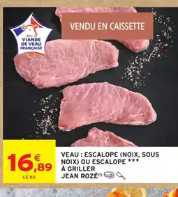Intermarché Contact JEAN ROZÉ Veau : escalope (noix, sous noix) ou escalope a griller offre