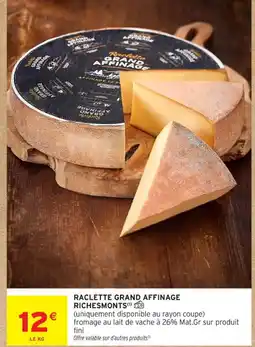 Intermarché Contact RICHESMONTS Raclette grand affinage offre