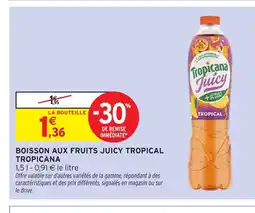 Intermarché Hyper TROPICANA Boisson aux fruits juicy tropical offre