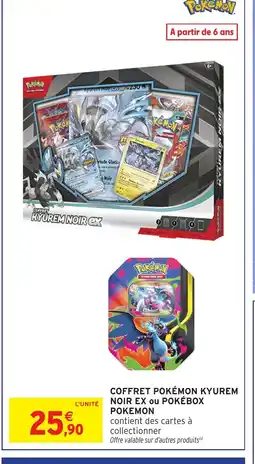 Intermarché Hyper POKEMON Coffret pokémon kyurem noir ex ou pokébox offre