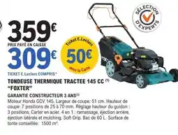 E.Leclerc TONDEUSE THERMIQUE TRACTEE 145 CC FOXTER offre