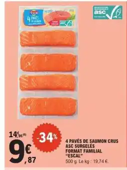 E.Leclerc 4 PAVÉS DE SAUMON CRUS ASC SURGELÉS FORMAT FAMILIAL “ESCAL” offre